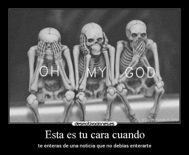 Esta es tu cara cuando -