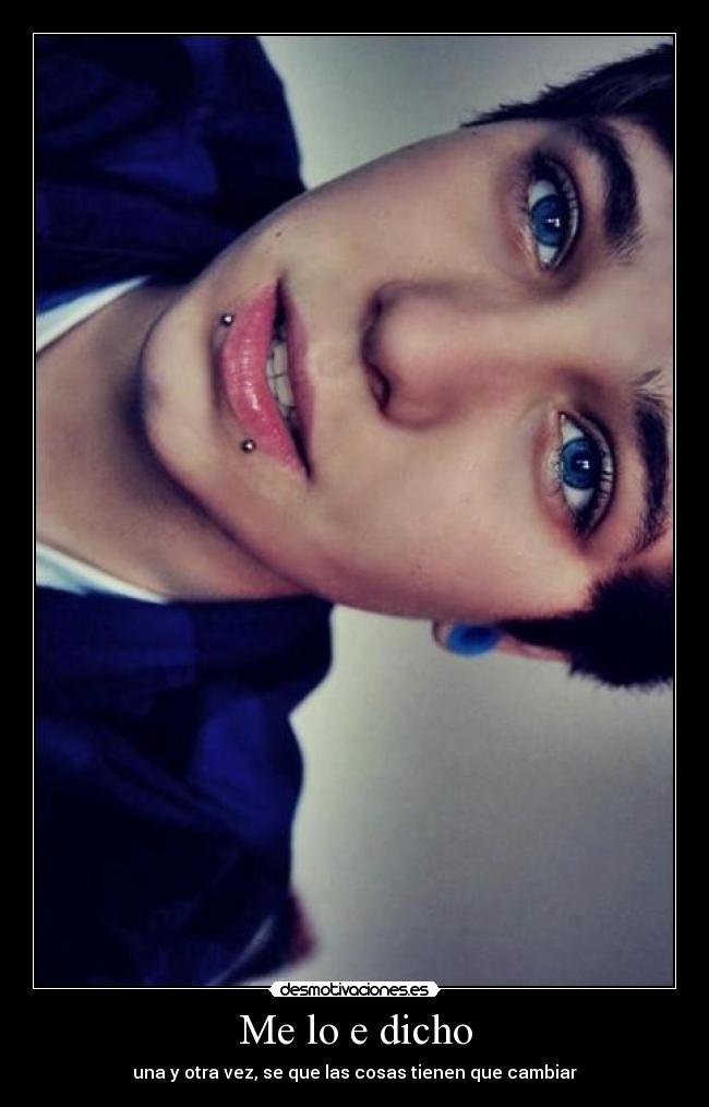 Me lo e dicho - una y otra vez, se que las cosas tienen que cambiar