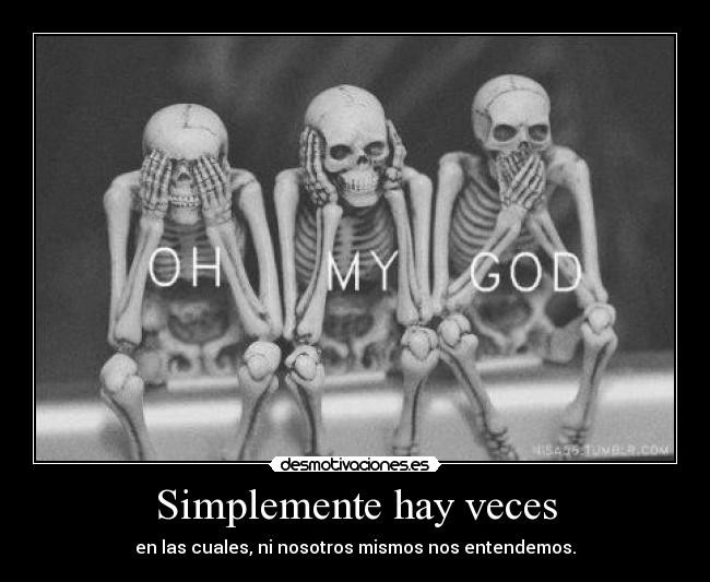 Simplemente hay veces -