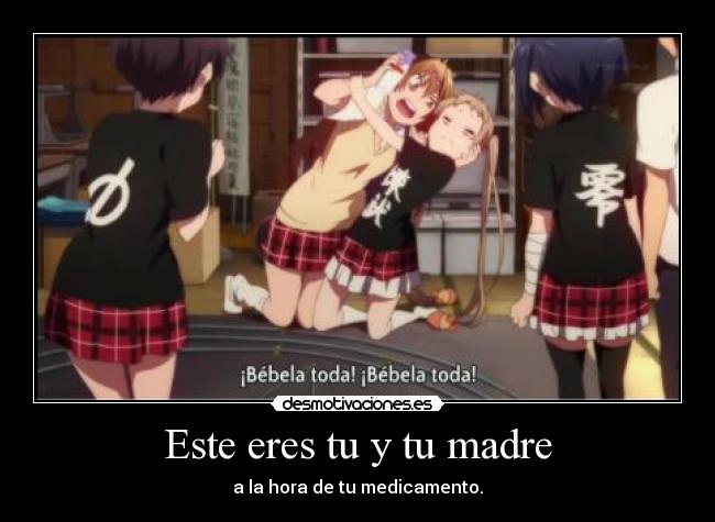 Este eres tu y tu madre - a la hora de tu medicamento.