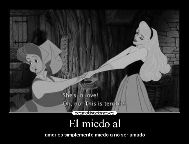 El miedo al - amor es simplemente miedo a no ser amado