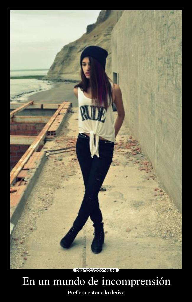 En un mundo de incomprensión - Prefiero estar a la deriva