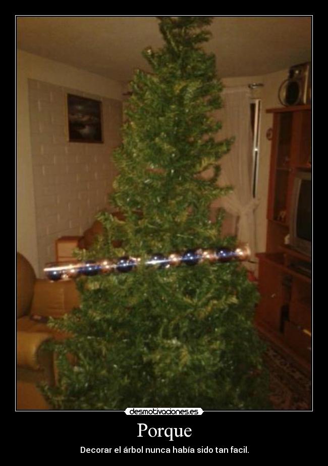 Porque - Decorar el árbol nunca había sido tan facil.