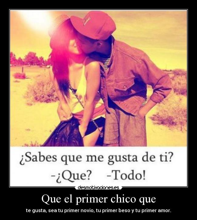 Que el primer chico que -