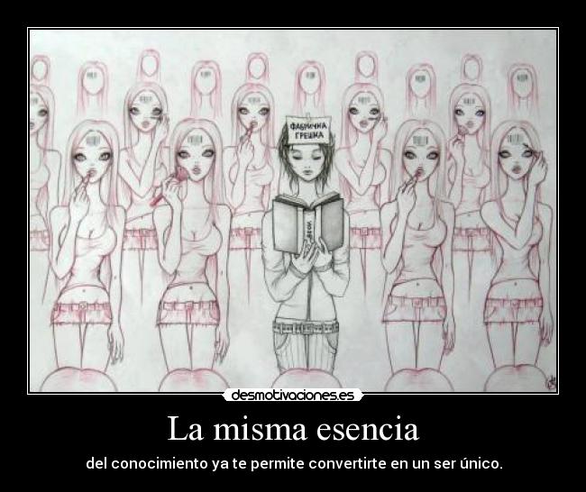 La misma esencia - del conocimiento ya te permite convertirte en un ser único.