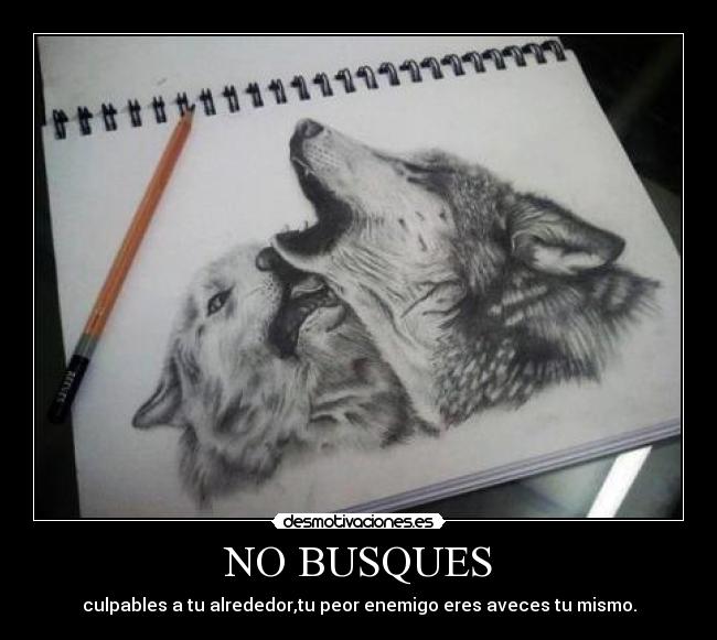 NO BUSQUES - culpables a tu alrededor,tu peor enemigo eres aveces tu mismo.