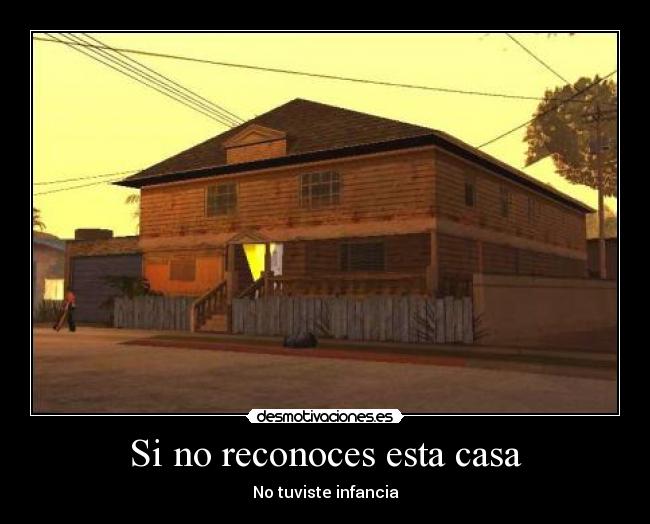 Si no reconoces esta casa - No tuviste infancia