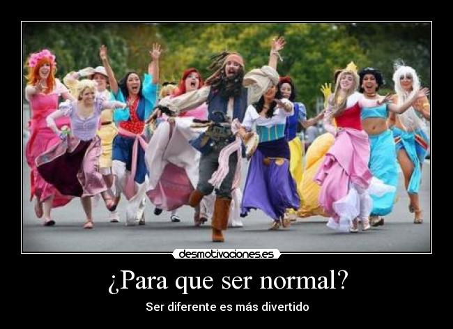 ¿Para que ser normal? - 