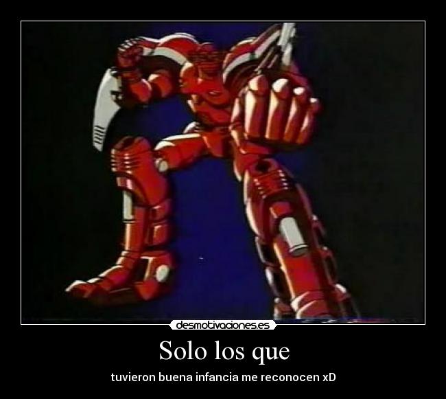 Solo los que - tuvieron buena infancia me reconocen xD