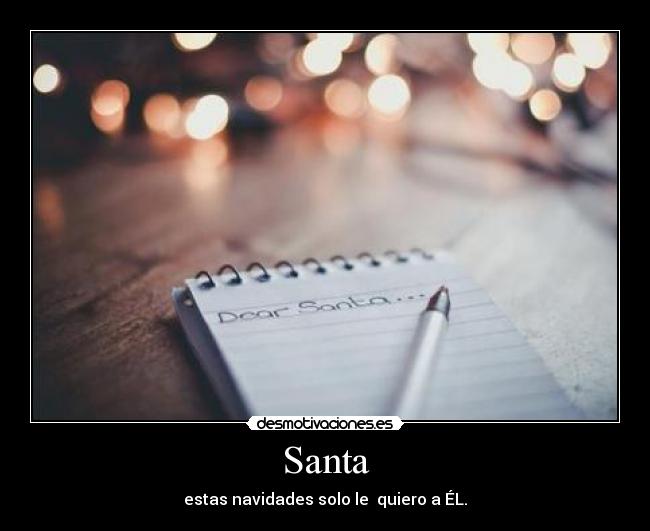 Santa - estas navidades solo le  quiero a ÉL.