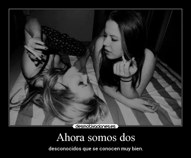 Ahora somos dos - desconocidos que se conocen muy bien.