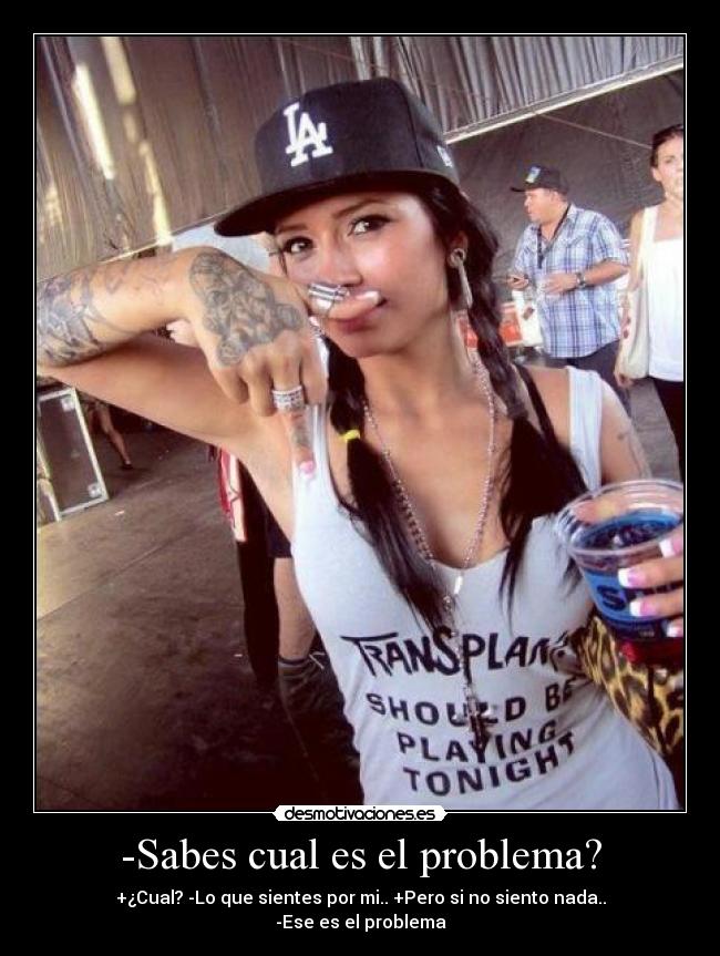 -Sabes cual es el problema? - +¿Cual? -Lo que sientes por mi.. +Pero si no siento nada..
-Ese es el problema