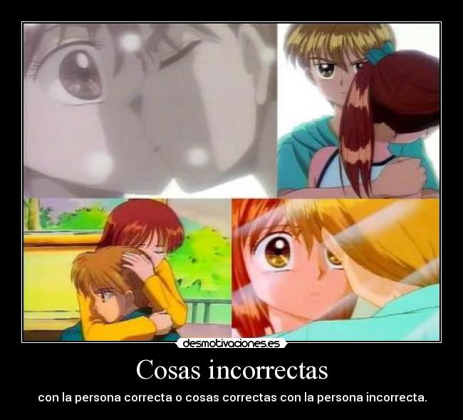 Cosas incorrectas - con la persona correcta o cosas correctas con la persona incorrecta.