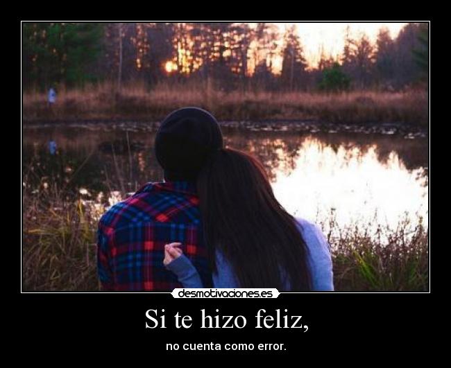 Si te hizo feliz, - 