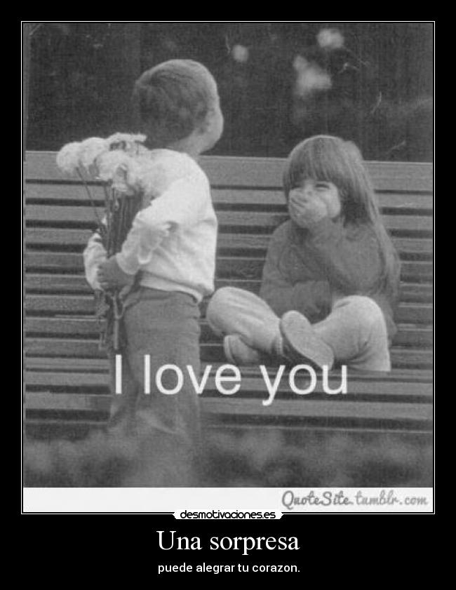 Una sorpresa - puede alegrar tu corazon.