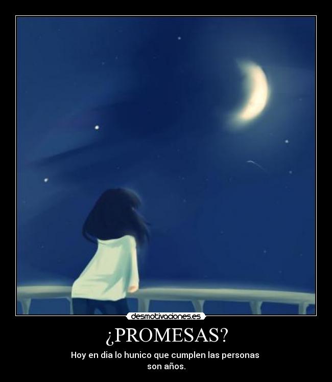 ¿PROMESAS? - Hoy en dia lo hunico que cumplen las personas 
son años.