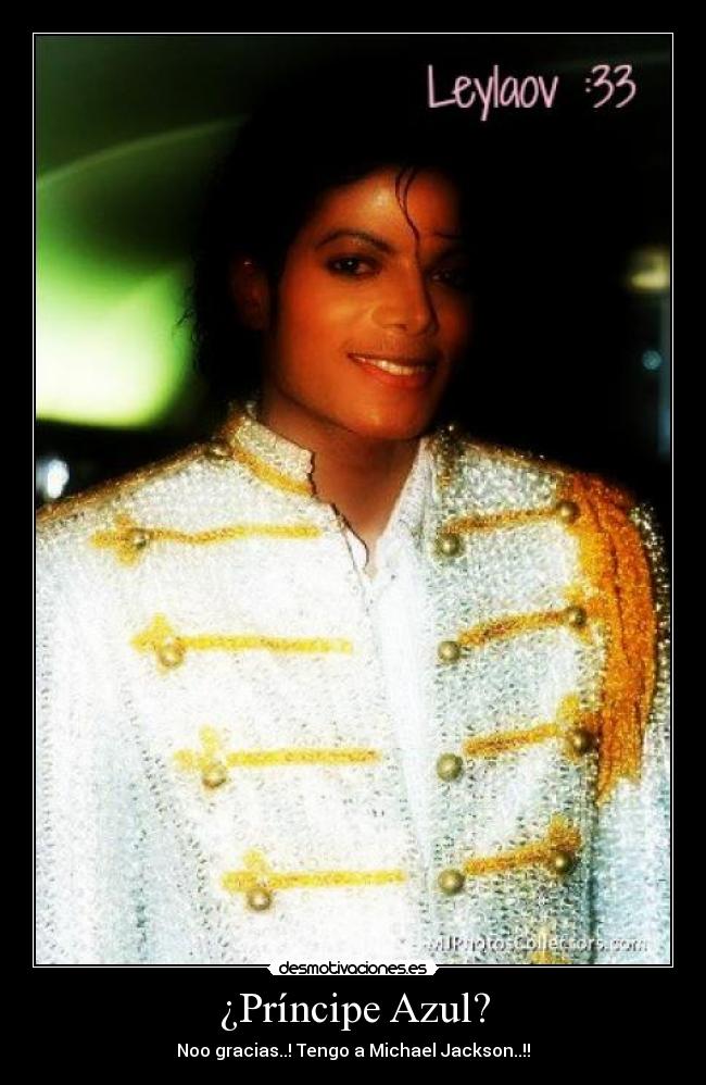 ¿Príncipe Azul? - Noo gracias..! Tengo a Michael Jackson..!!