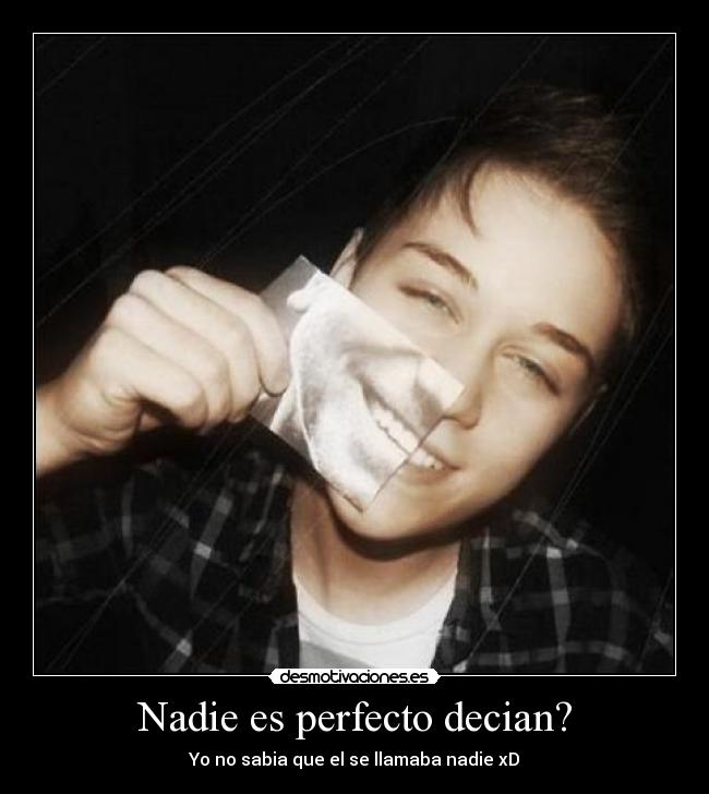 Nadie es perfecto decian? -