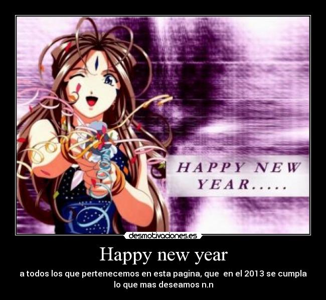 Happy new year - a todos los que pertenecemos en esta pagina, que en el 2013 se cumpla
lo que mas deseamos n.n