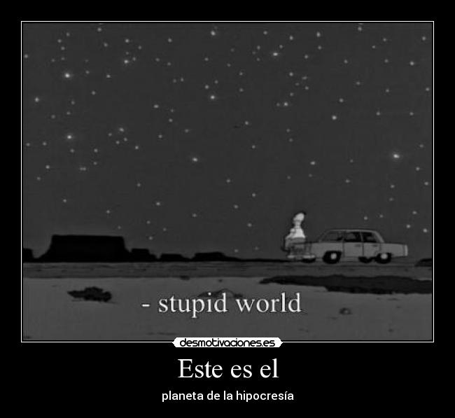 Este es el - planeta de la hipocresía