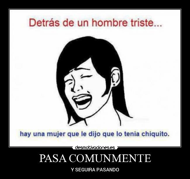 PASA COMUNMENTE - Y SEGUIRA PASANDO