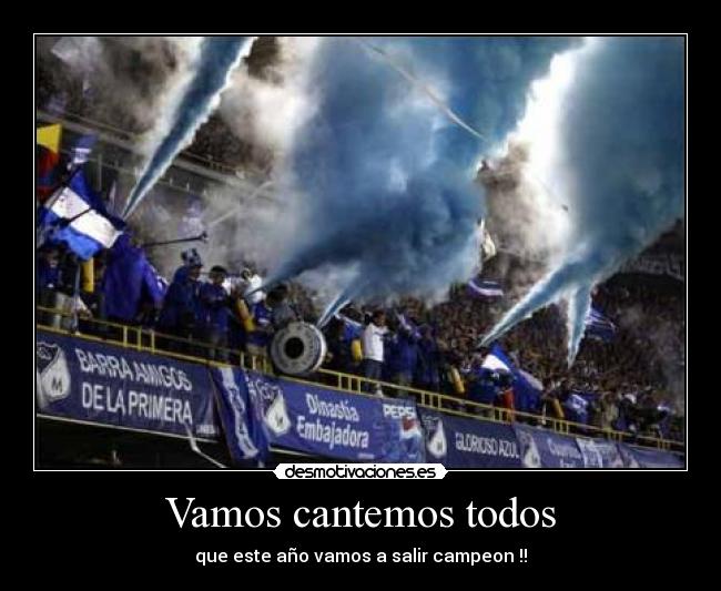 Vamos cantemos todos - que este año vamos a salir campeon !!