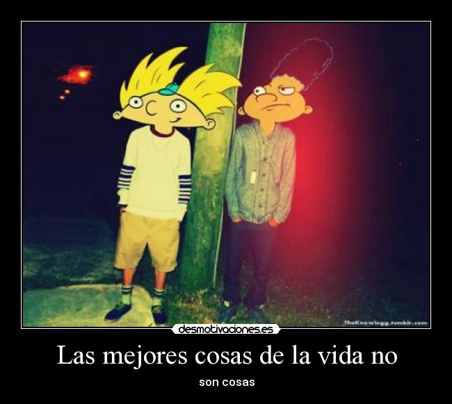 Las mejores cosas de la vida no -