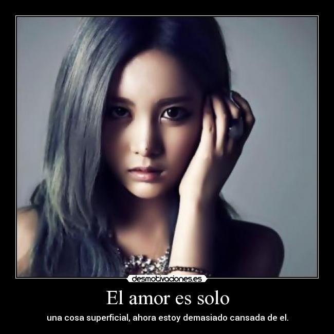 El amor es solo - una cosa superficial, ahora estoy demasiado cansada de el.