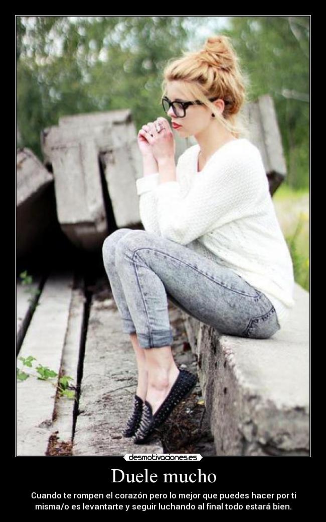 carteles duele mucho cuando rompen corazon pero mejor que puedes hacer por mismao levantarte desmotivaciones