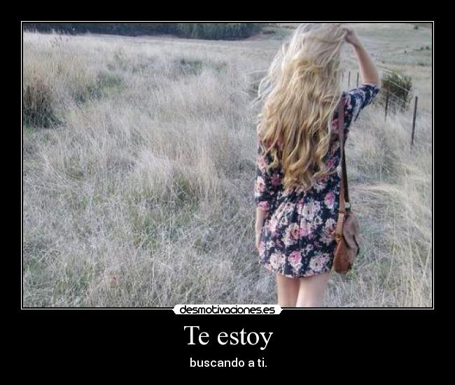 Te estoy - buscando a ti.