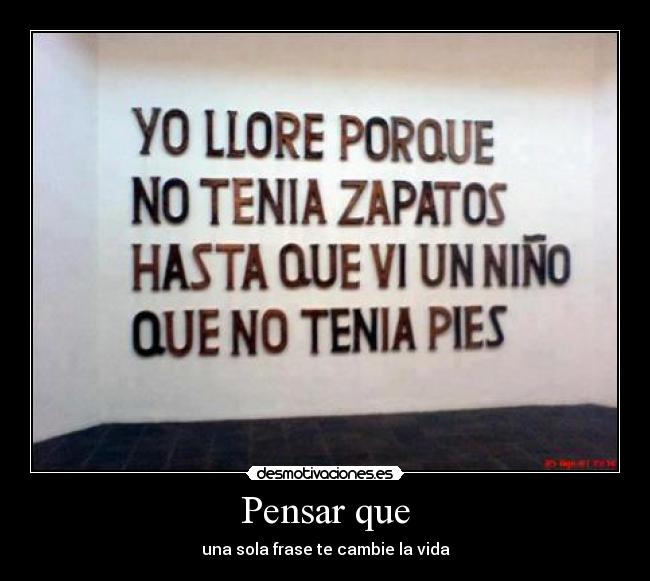 Pensar que - una sola frase te cambie la vida