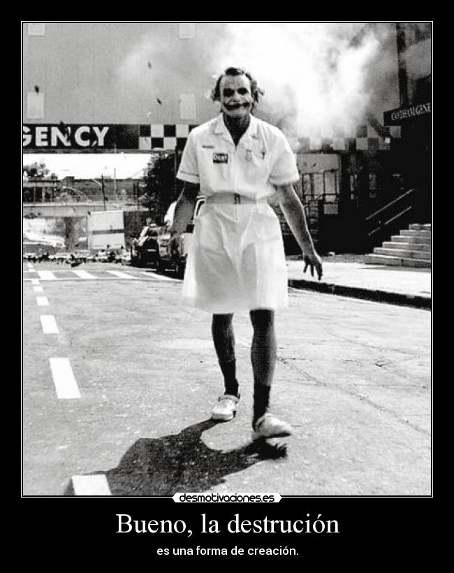 Bueno, la destrución -