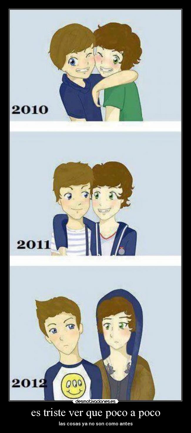 es triste ver que poco a poco - las cosas ya no son como antes