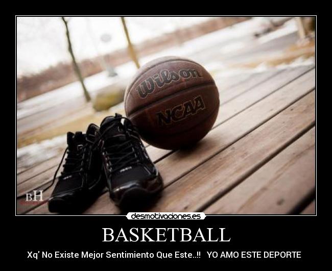 BASKETBALL - Xq No Existe Mejor Sentimiento Que Este..!! ♥♥YO AMO ESTE DEPORTE ♥♥