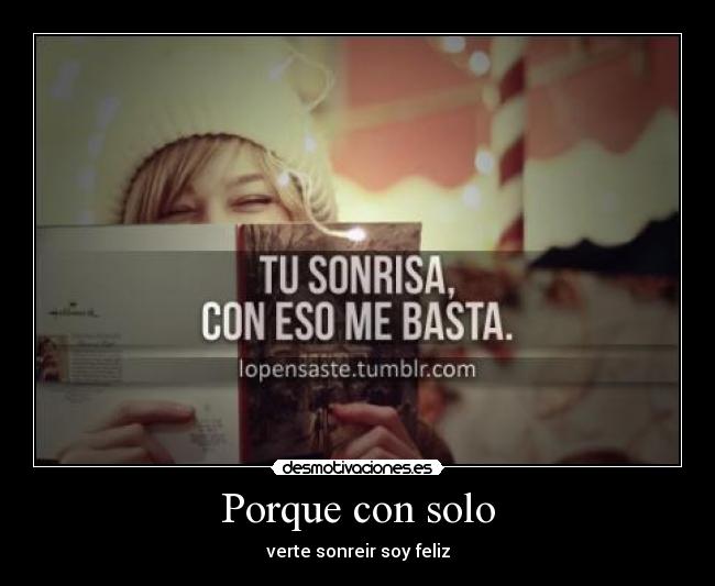 Porque con solo - verte sonreir soy feliz