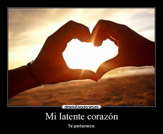 Mi latente corazón - Te pertenece.