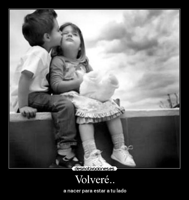 Volveré.. - a nacer para estar a tu lado