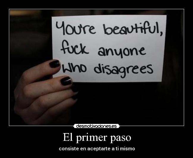 El primer paso - consiste en aceptarte a ti mismo