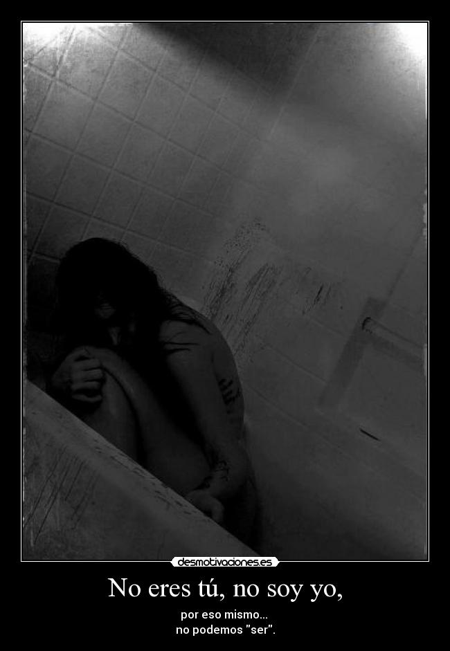 No eres tú, no soy yo, - 