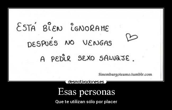 Esas personas - Que te utilizan sólo por placer