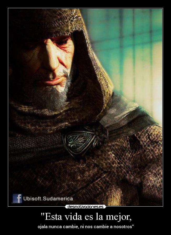 Esta vida es la mejor, - ojala nunca cambie, ni nos cambie a nosotros