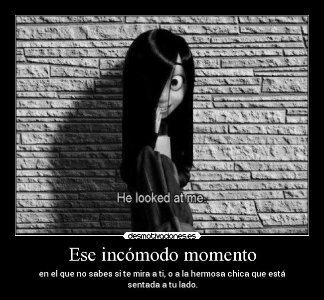 Ese incómodo momento -