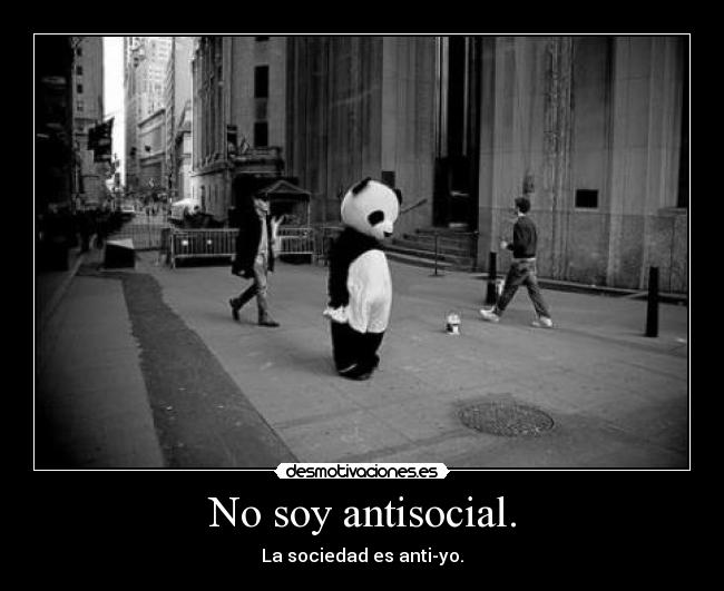 No soy antisocial. -
