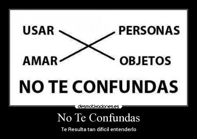 carteles usar objetos amar las personas desmotivaciones