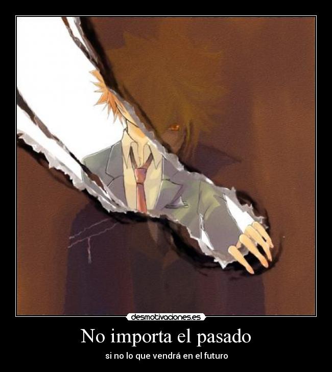 No importa el pasado - si no lo que vendrá en el futuro