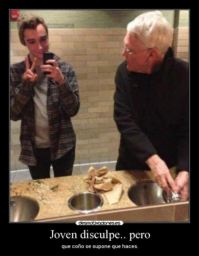 Joven disculpe.. pero -