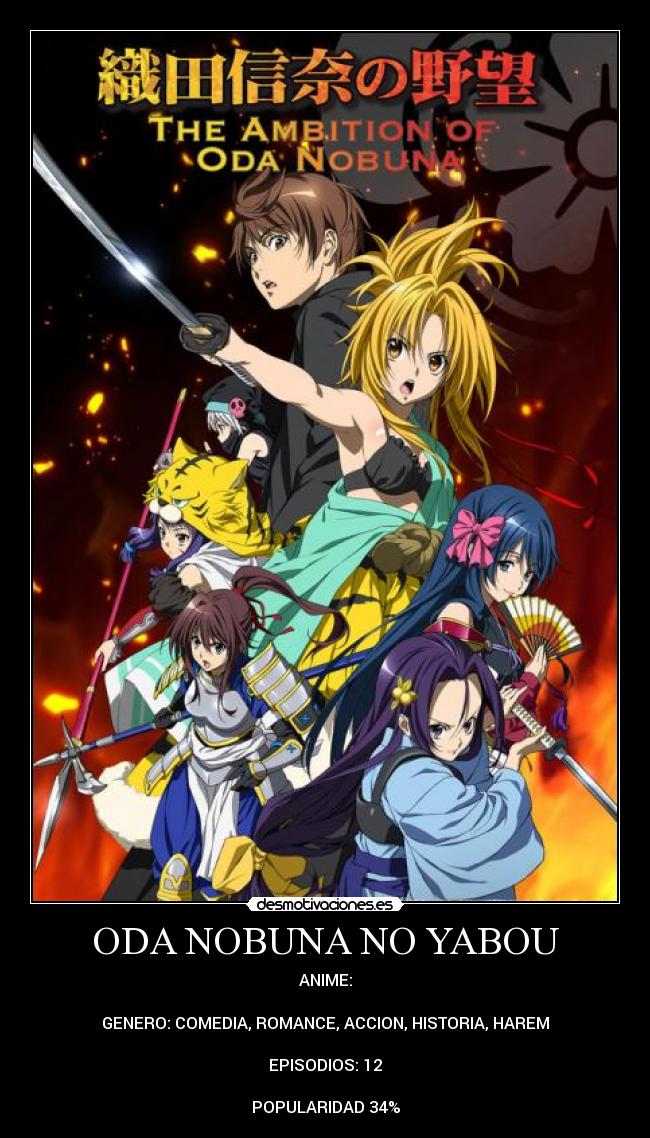 ODA NOBUNA NO YABOU - ANIME:

GENERO: COMEDIA, ROMANCE, ACCION, HISTORIA, HAREM

EPISODIOS: 12

POPULARIDAD 34%