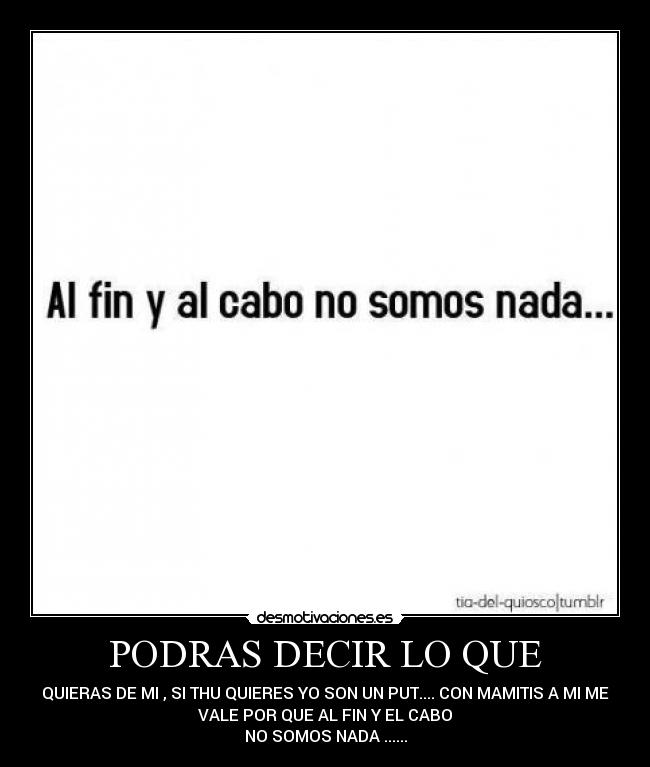 PODRAS DECIR LO QUE -