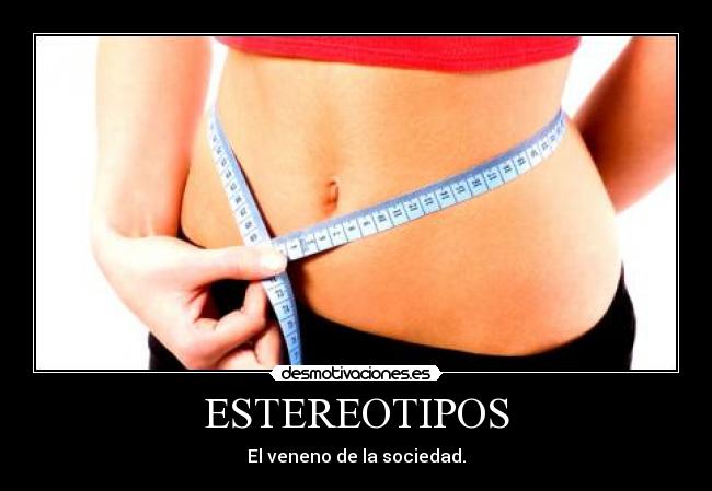 ESTEREOTIPOS - El veneno de la sociedad.