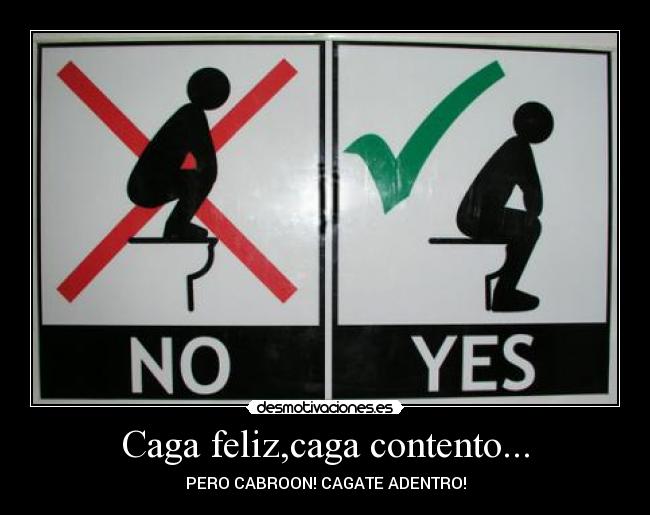 Caga feliz,caga contento... -